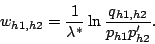 \begin{displaymath}
w_{h1,h2} = \frac{1}{\lambda^{*}} \ln \frac{q_{h1,h2}}{p_{h1}p_{h2}'}.
\end{displaymath}